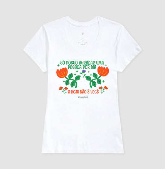 Só Posso Agradar Uma Pessoa Por Dia E Hoje Não É Você