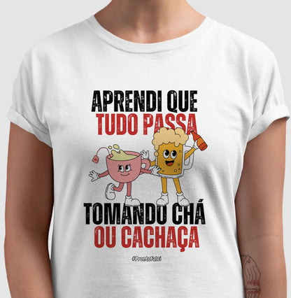 Aprendi Que Tudo Passa Tomando Chá Ou Cachaça