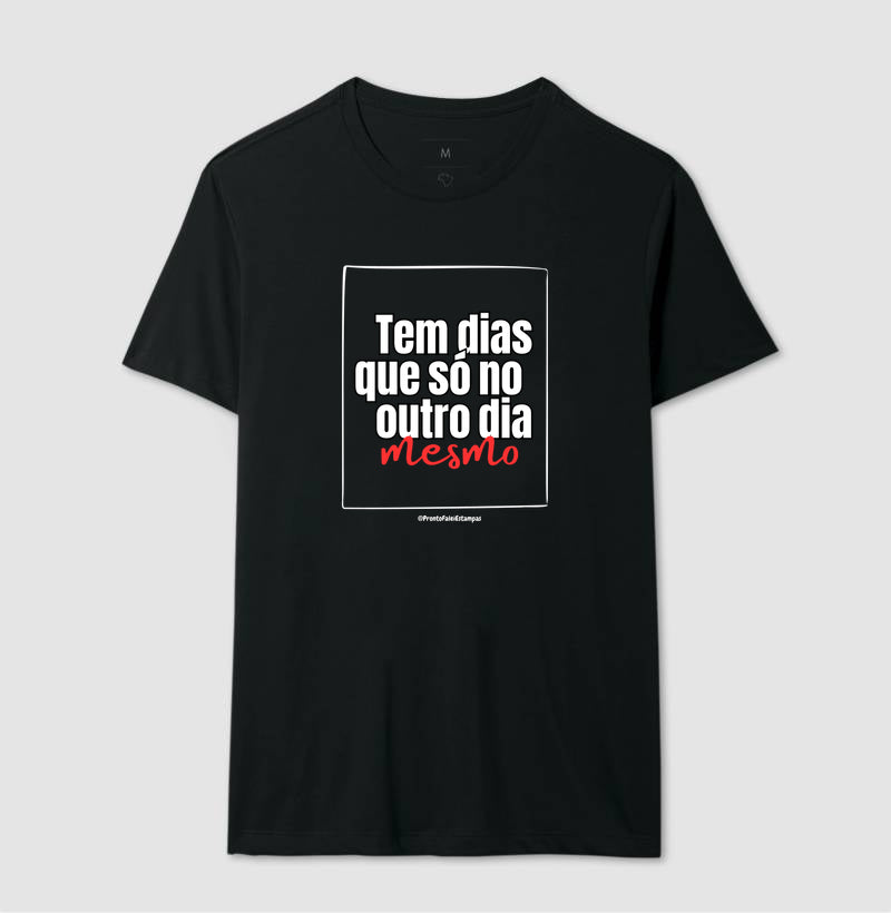 Tem Dias Que É Só No Outro Dia Mesmo