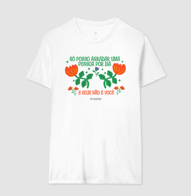 Só Posso Agradar Uma Pessoa Por Dia E Hoje Não É Você