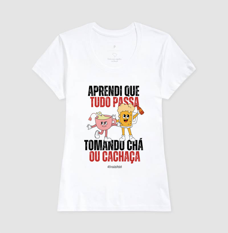 Aprendi Que Tudo Passa Tomando Chá Ou Cachaça