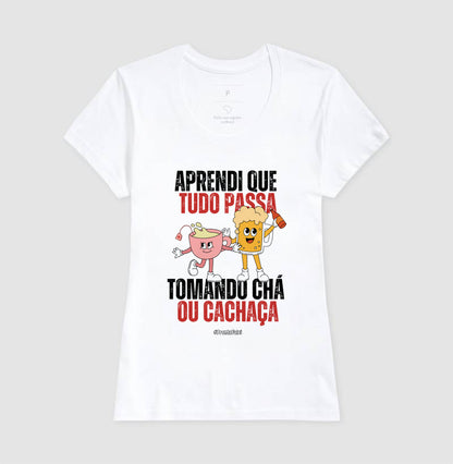 Aprendi Que Tudo Passa Tomando Chá Ou Cachaça