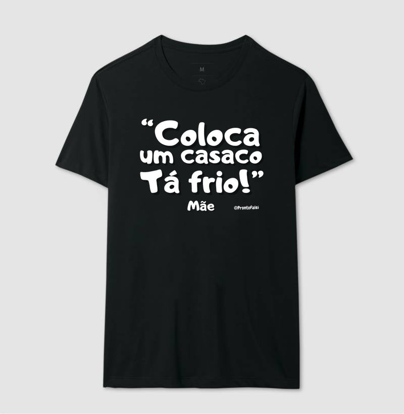 Coloca Um Casaco Tá Frio - Frase