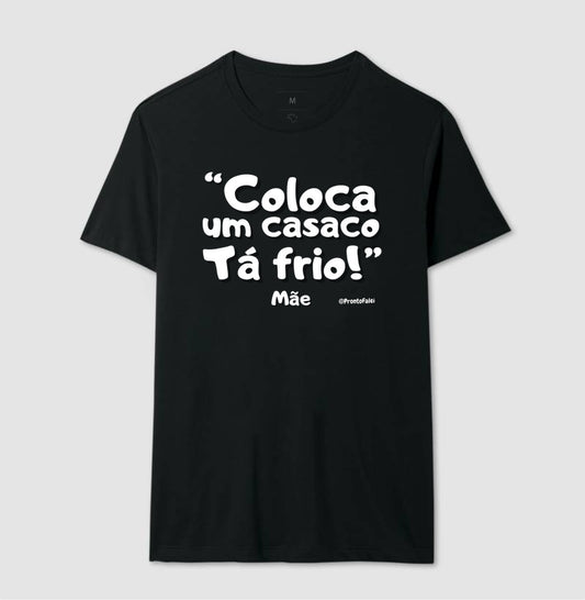 Coloca Um Casaco Tá Frio - Frase