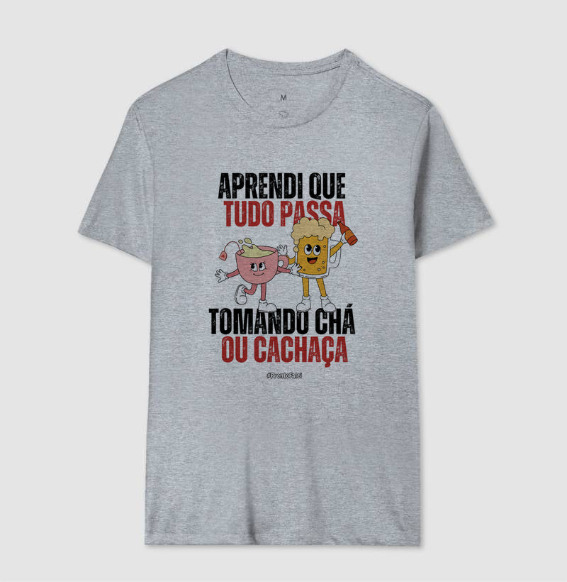 Aprendi Que Tudo Passa Tomando Chá Ou Cachaça