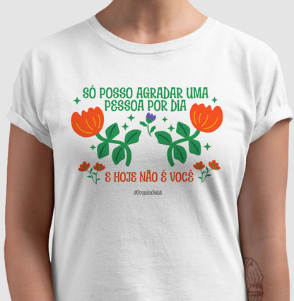 Só Posso Agradar Uma Pessoa Por Dia E Hoje Não É Você