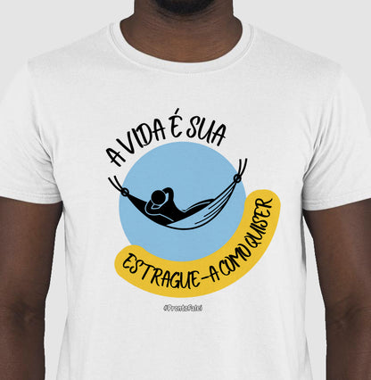 A Vida É Sua Estrague-a Como Quiser