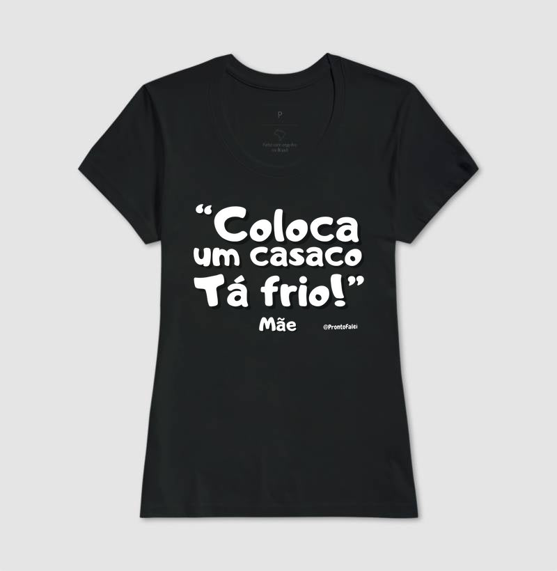 Coloca Um Casaco Tá Frio - Frase