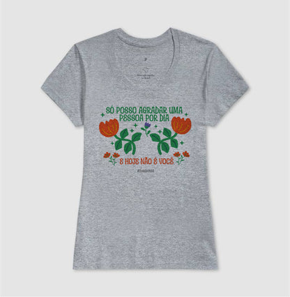 Só Posso Agradar Uma Pessoa Por Dia E Hoje Não É Você