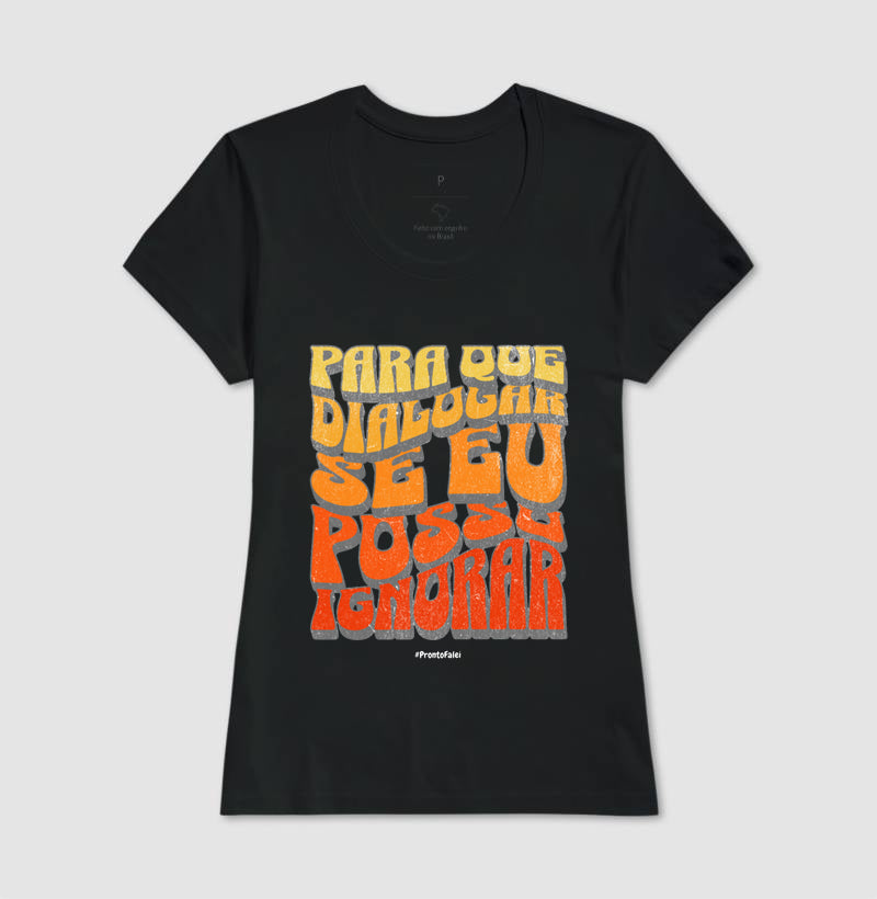 Para Que Dialogar Se Eu Posso Ignorar