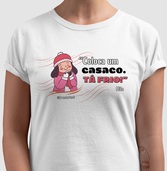 Coloca Um Casaco. Tá Frio!