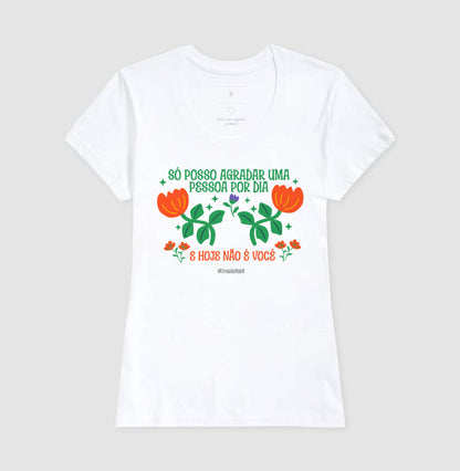 Só Posso Agradar Uma Pessoa Por Dia E Hoje Não É Você