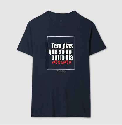 Tem Dias Que É Só No Outro Dia Mesmo