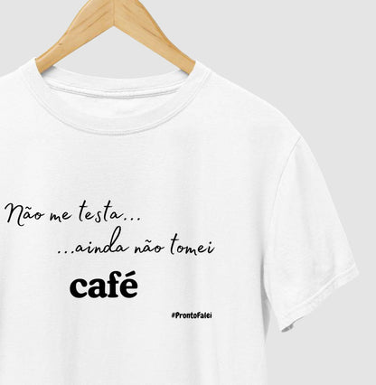 Não Me testa, Ainda Não Tomei Café
